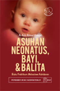 Asuhan Neonatus, Bayi, & Balita - Buku Praktikum Mahasiswa Kebidanan