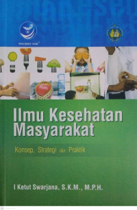 Ilmu Kesehatan Masyarakat : Konsep, Strategi dan Praktik