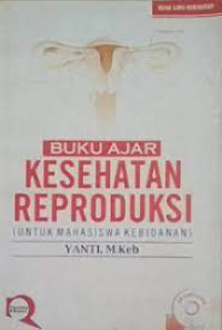 Buku Ajar Kesehatan Reproduksi : Untuk Mahasiswa Kebidanan