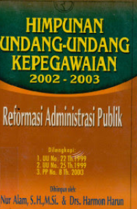 Himpunan Undang-Undang Kepegawaian 2002-2003: Reformasi Administrasi Publik