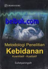 Metodologi Penelitian Kebidanan : Kuantitatif-Kualitatif