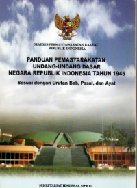 Panduan Pemasyarakatan Undang-Undang Dasar Negara Republik Indonesia Tahun 1945 Sesuai dengan Urutan Bab, Pasal, dan Ayat