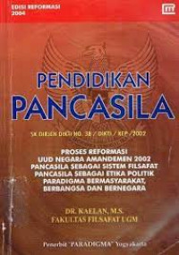 Pendidikan Pancasila: Proses Reformasi UUD Negara Amandemen 2002 Pancasila Sebagai Sistem Filsafat, Pancasila Sebagai Etika Politik Paradigma Bermasyarakat, Berbangsa dan bernegara